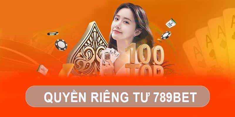 Giới thiệu tổng quan quyền riêng tư 789bet