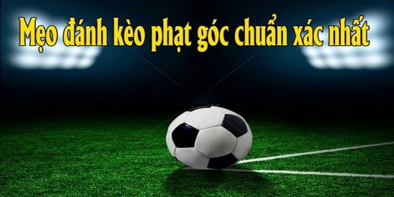 Kinh nghiệm đặt cược kèo phạt góc