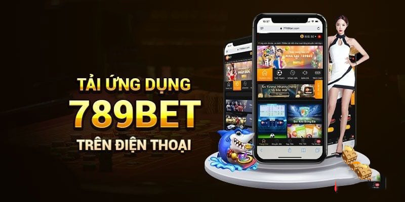 Lý do nên tải app 789BET